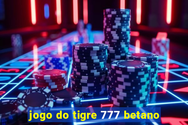 jogo do tigre 777 betano