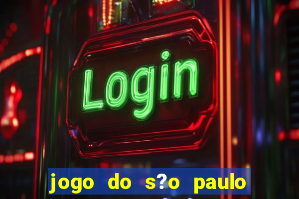 jogo do s?o paulo hoje vai passar onde