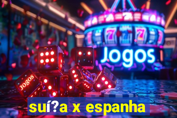 suí?a x espanha