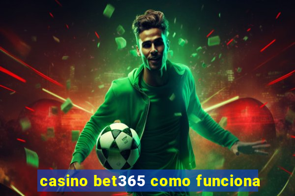 casino bet365 como funciona