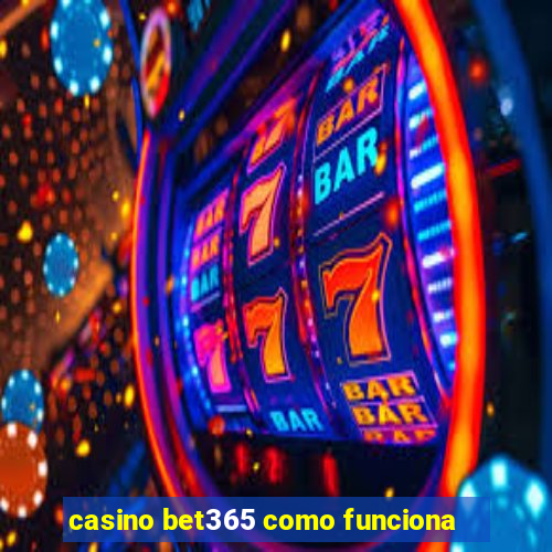 casino bet365 como funciona