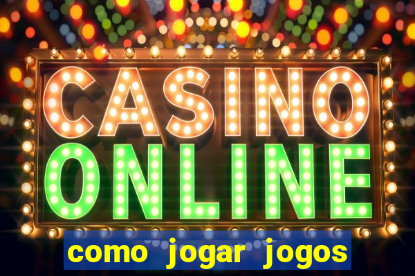 como jogar jogos de cassino