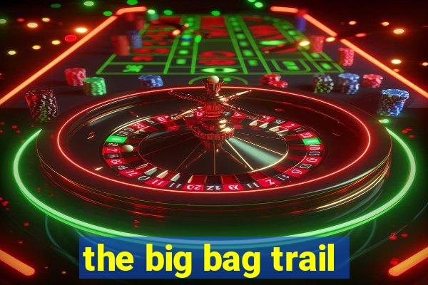 the big bag trail