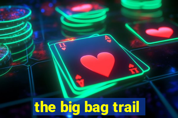 the big bag trail