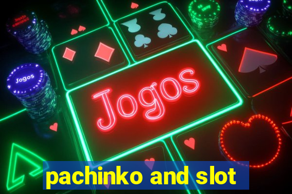 pachinko and slot