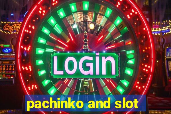 pachinko and slot