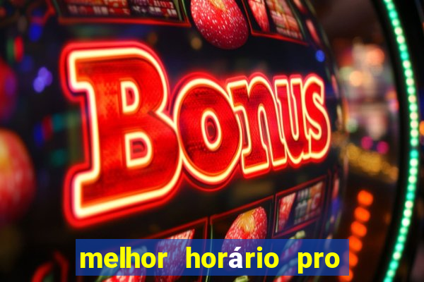 melhor horário pro jogo do tigre