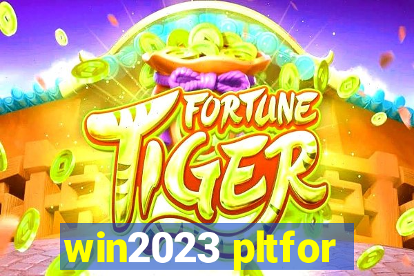 win2023 pltfor