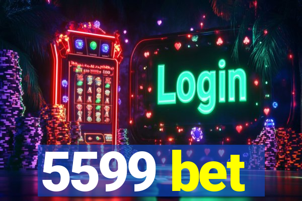 5599 bet