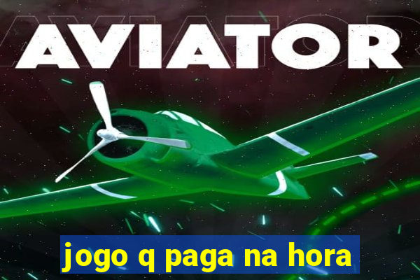 jogo q paga na hora