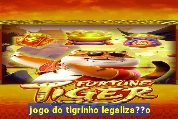 jogo do tigrinho legaliza??o