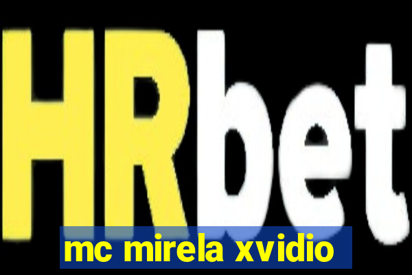 mc mirela xvidio