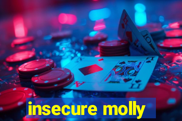 insecure molly