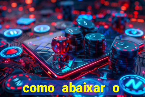 como abaixar o jogo do