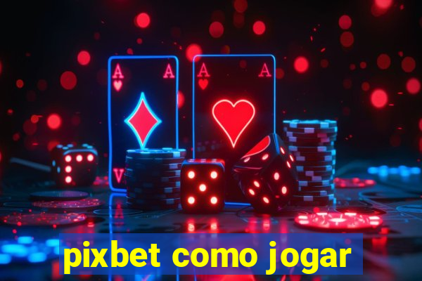 pixbet como jogar