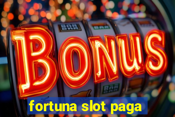 fortuna slot paga