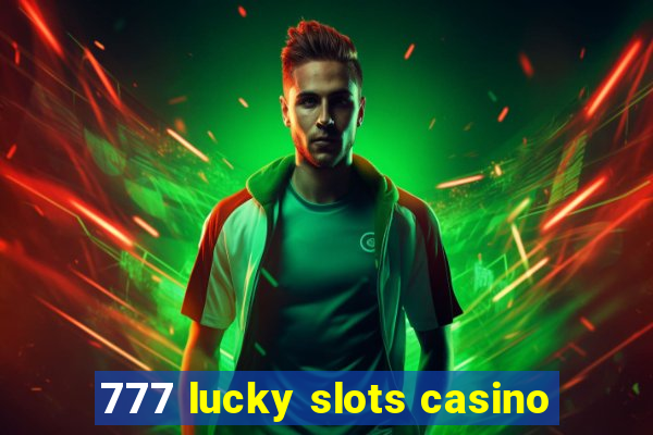 777 lucky slots casino