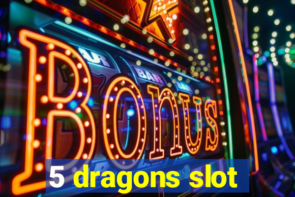 5 dragons slot