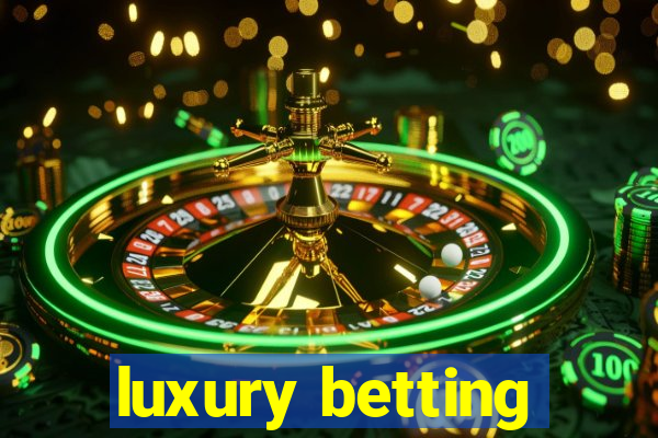 luxury betting