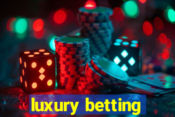 luxury betting