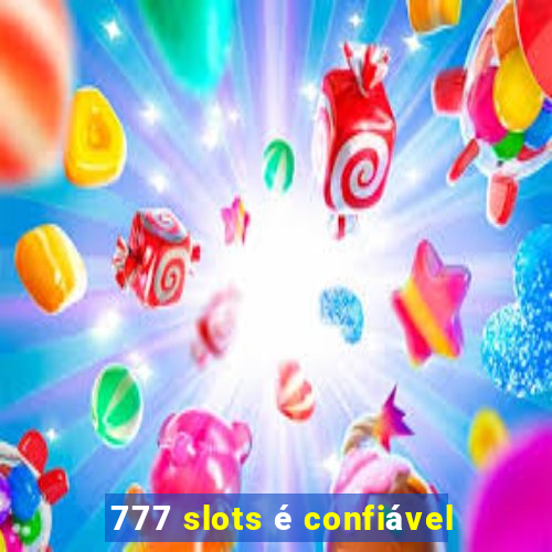 777 slots é confiável