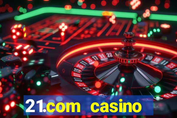 21.com casino online slots machines