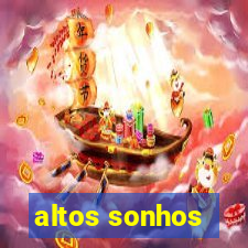 altos sonhos