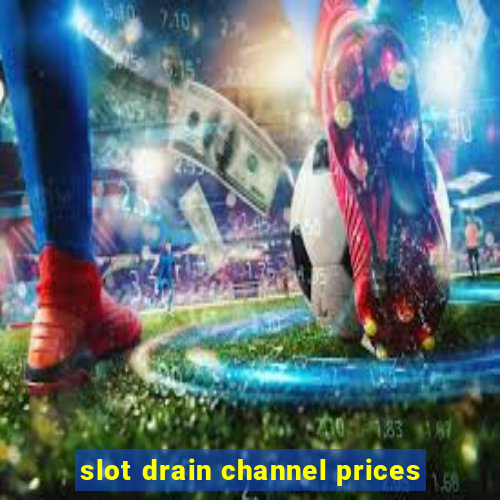 slot drain channel prices