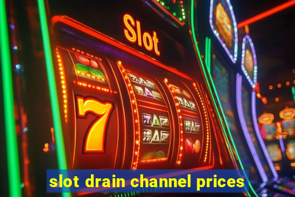 slot drain channel prices