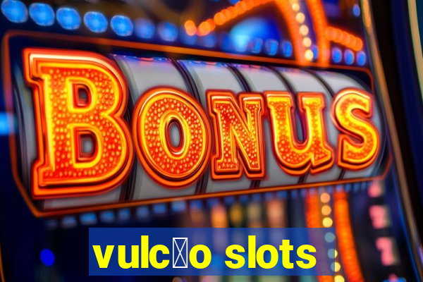 vulc茫o slots