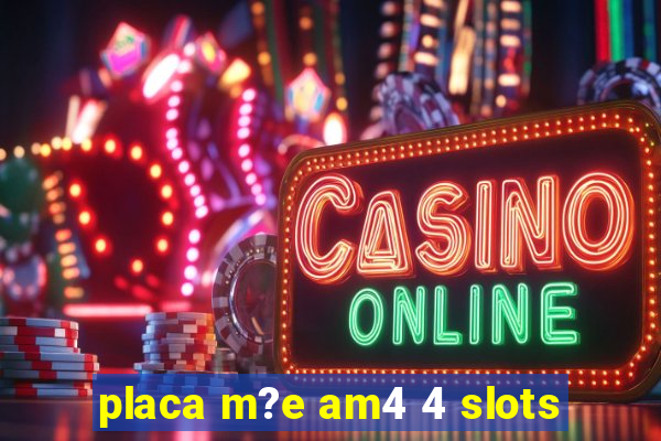 placa m?e am4 4 slots