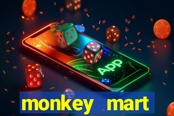 monkey mart dinheiro infinito