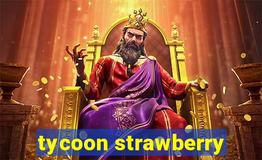 tycoon strawberry