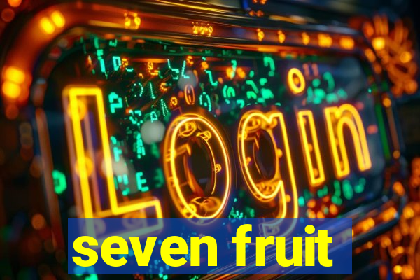 seven fruit