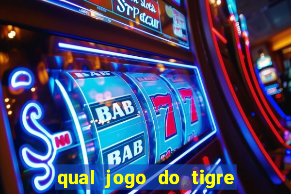 qual jogo do tigre da dinheiro