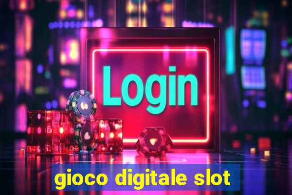 gioco digitale slot