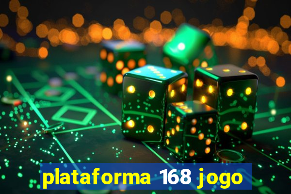 plataforma 168 jogo