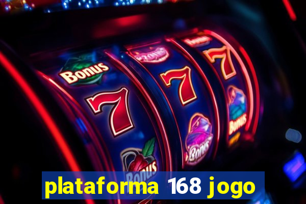 plataforma 168 jogo