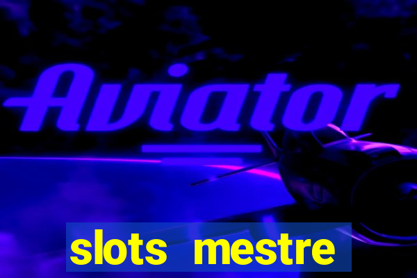 slots  mestre