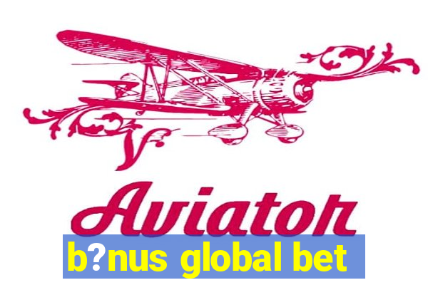 b?nus global bet