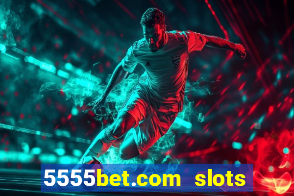 5555bet.com slots marca forte