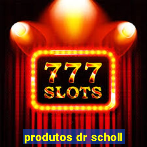 produtos dr scholl