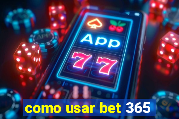 como usar bet 365