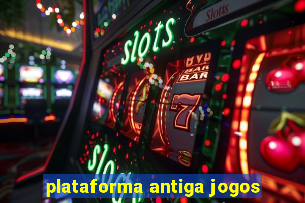 plataforma antiga jogos