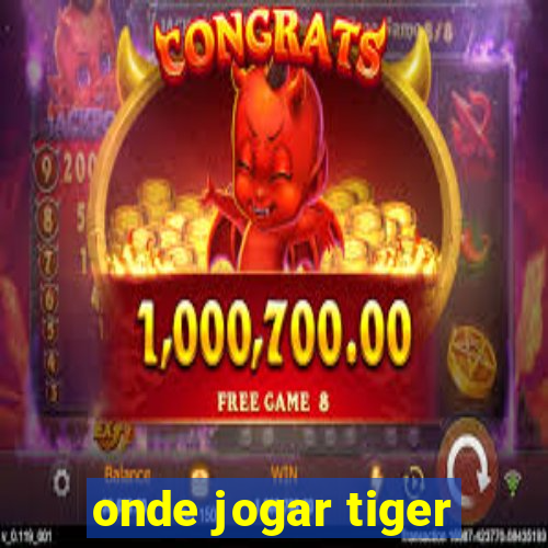 onde jogar tiger