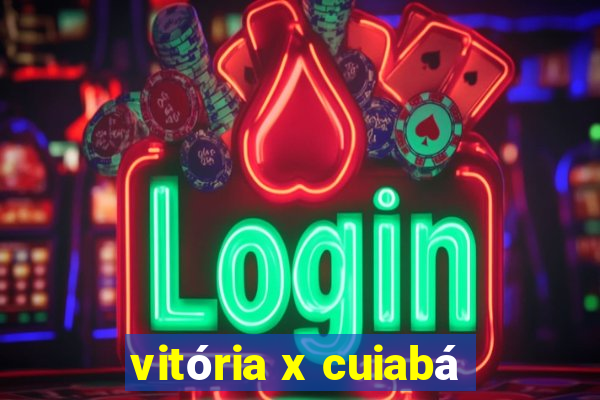 vitória x cuiabá