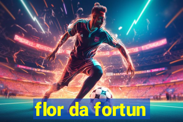 flor da fortun