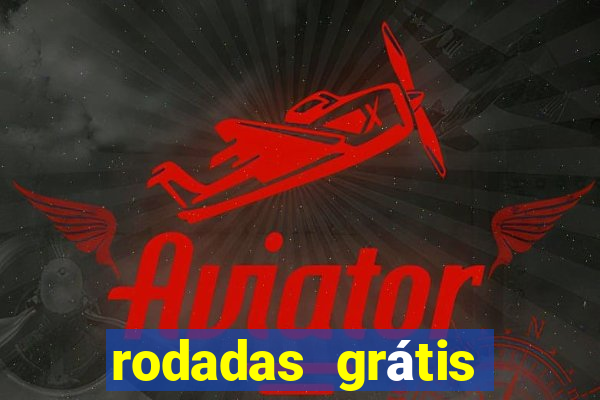 rodadas grátis hoje sem depósito