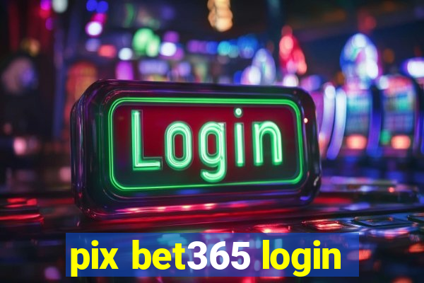 pix bet365 login