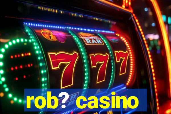 rob? casino